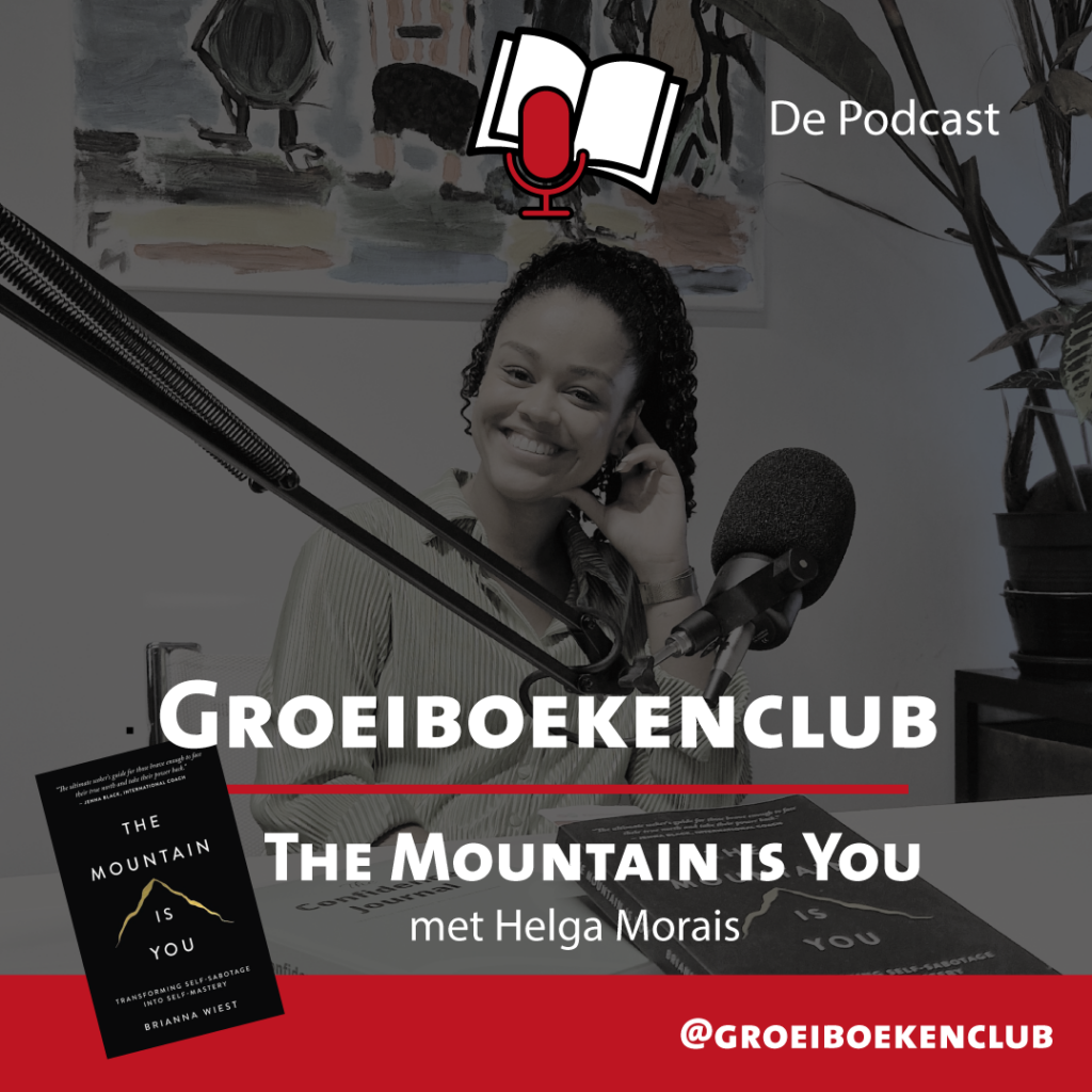 Podcast: Omgaan met Zelfsabotage – In gesprek met Helga Morais over ‘The Mountain is You’ Podcast: Omgaan met Zelfsabotage – In gesprek met Helga Morais over ‘The Mountain is You’